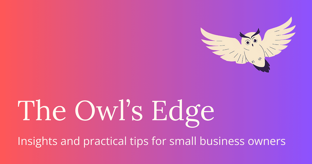 The Owl's Edge: Insights and practical tips for small business owners